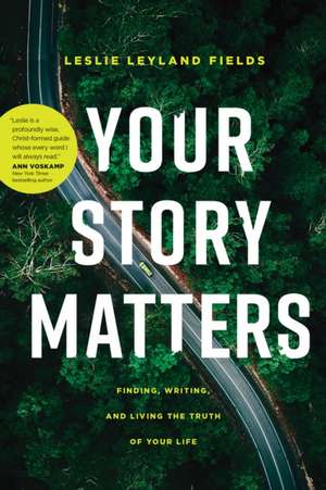 Your Story Matters de Leslie Leyland Fields