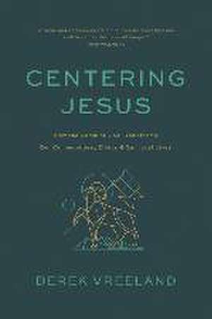 Centering Jesus de Derek Vreeland