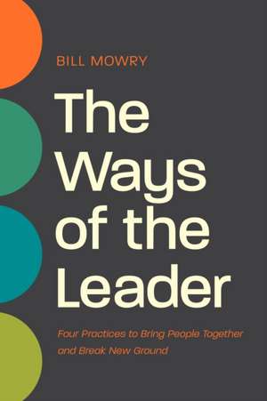 The Ways of the Leader de Bill Mowry