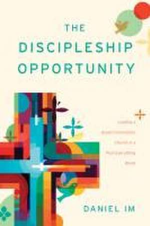 The Discipleship Opportunity de Daniel Im