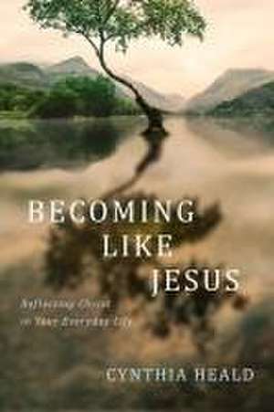 Becoming Like Jesus de Cynthia Heald