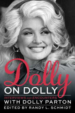 Dolly on Dolly: Interviews and Encounters with Dolly Parton de Randy L. Schmidt