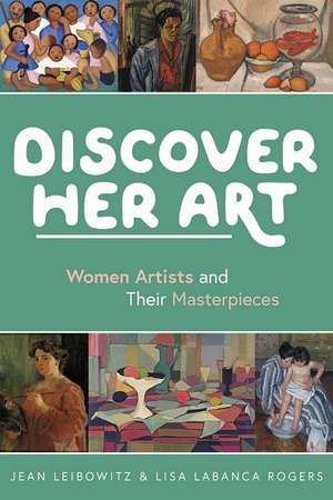 Discover Her Art: Women Artists and Their Masterpieces de Jean Leibowitz