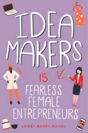 Idea Makers: 15 Fearless Female Entrepreneurs de Lowey Bundy Sichol