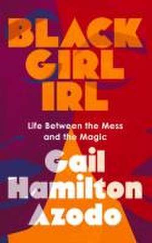 Black Girl Irl de Gail Hamilton Azodo