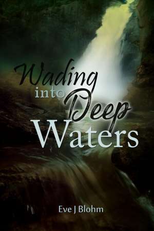 Wading into Deep Waters de Eve J. Blohm