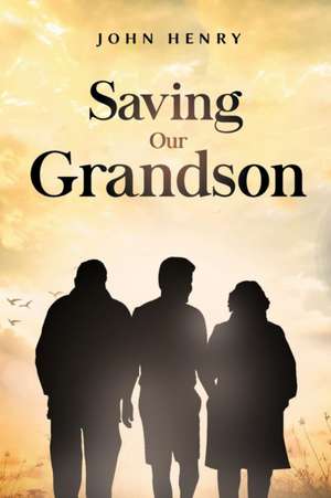 Saving Our Grandson de John Henry