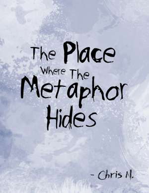 The Place Where the Metaphor Hides de Chris Novelozo