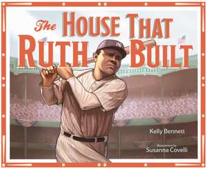 The House That Ruth Built de Kelly Bennett