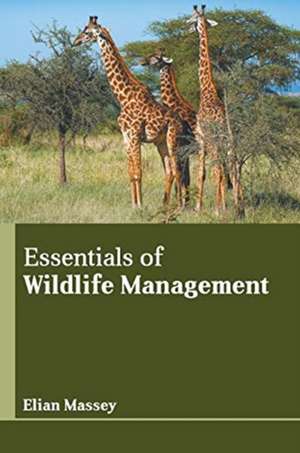 Essentials of Wildlife Management de Elian Massey