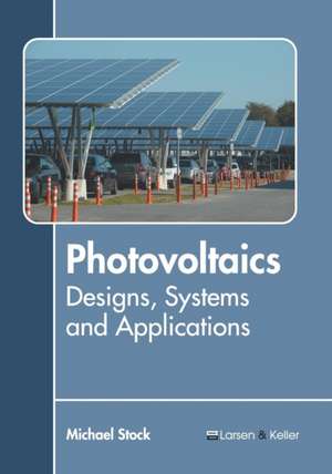 Photovoltaics: Designs, Systems and Applications de Michael Stock