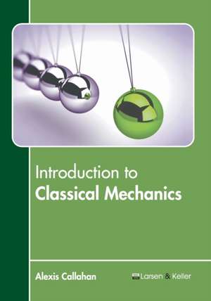 Introduction to Classical Mechanics de Alexis Callahan