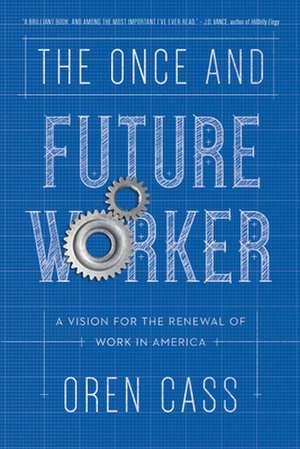 The Once and Future Worker de Cass, Oren