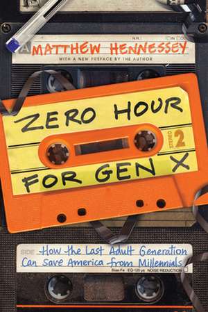 Zero Hour for Gen X: How the Last Adult Generation Can Save America from Millennials de Matthew Hennessey