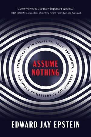 Assume Nothing de Edward Jay Epstein