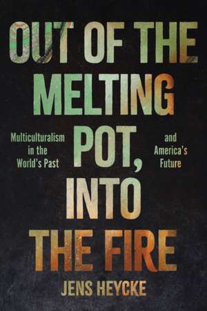 Out of the Melting Pot, Into the Fire de Jens Kurt Heycke