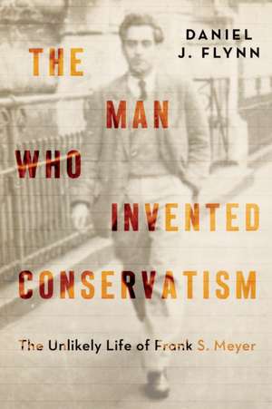 The Man Who Invented Conservatism de Daniel J Flynn