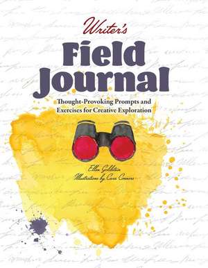 Writer's Field Journal: Thought-Provoking Prompts and Exercises for Creative Exploration de Ellen Goldstein