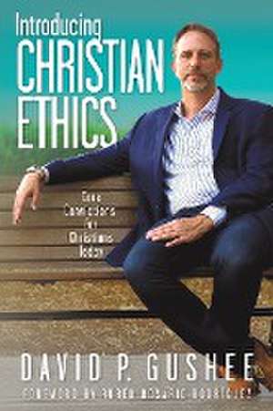 Introducing Christian Ethics de David P. Gushee