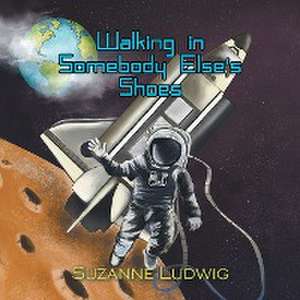 Walking in Somebody Else's Shoes de Suzanne Ludwig