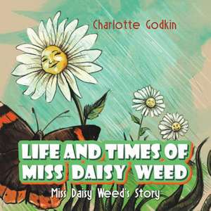 Life and Times of Miss Daisy Weed de Charlotte Godkin