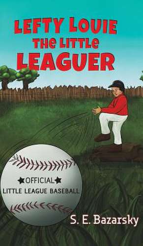 Lefty Louie the Little Leaguer de S. E. Bazarsky