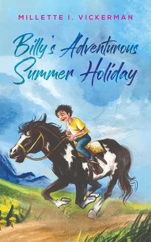 Billy's Adventurous Summer Holiday de Millette I. Vickerman