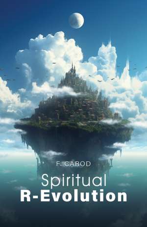 Spiritual R-Evolution de F. Carod