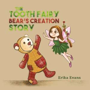 The Tooth Fairy Bear's Creation Story de Erika Evans