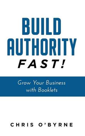 Build Authority Fast! de Chris O'Byrne