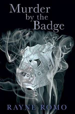 Murder By The Badge de Rayne Romo