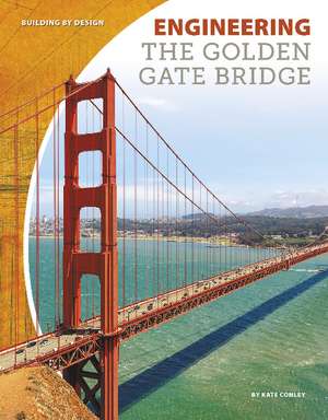 Engineering the Golden Gate Bridge de Kate Conley