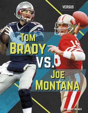 Tom Brady vs. Joe Montana de Barry Wilner