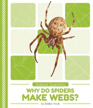 Why Do Spiders Make Webs? de Debbie Vilardi