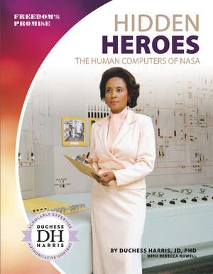 Hidden Heroes: The Human Computers of NASA de Duchess Harris, JD, PhD