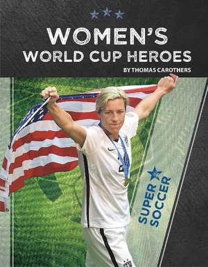 Women's World Cup Heroes de Thomas Carothers