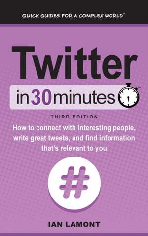 Twitter In 30 Minutes (3rd Edition) de Ian Lamont