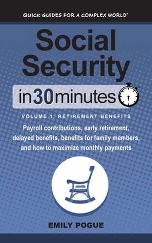 Social Security In 30 Minutes, Volume 1 de Emily Pogue