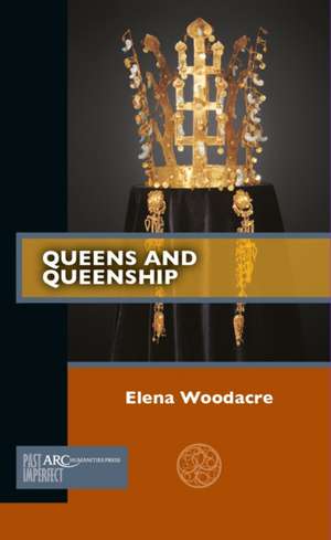 Queens and Queenship de Elena Woodacre