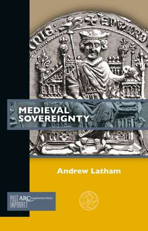 Medieval Sovereignty de Andrew Latham