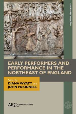 Early Performers and Performance in the Northeast of England de Diana Wyatt