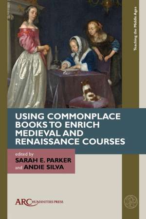 Using Commonplace Books to Enrich Medieval and Renaissance Courses de Sarah E. Parker