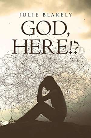 GOD, HERE!? de Julie Blakely