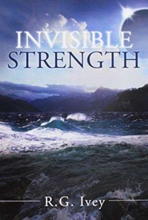 Invisible Strength de R. G. Ivey