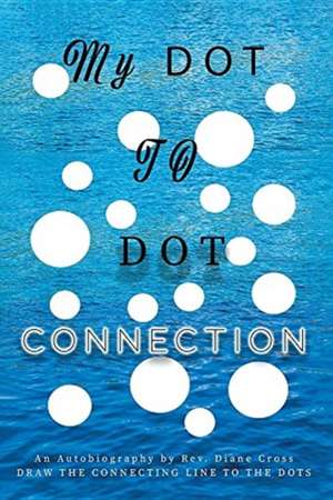 My Dot to Dot Connection de Rev. Diane Cross