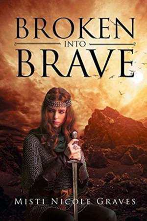 Broken Into Brave de Misti Nicole Graves