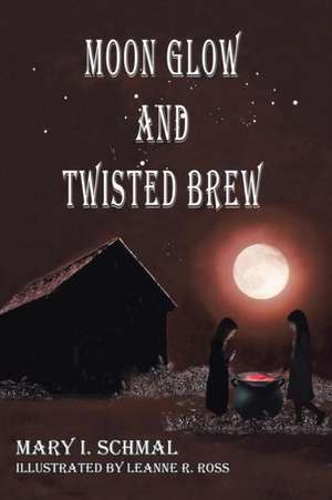 Moon Glow and Twisted Brew de Mary I. Schmal