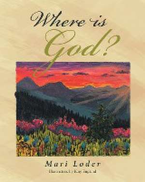 Where Is God? de Mari Loder