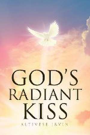 God's Radiant Kiss de Altivese Irvin