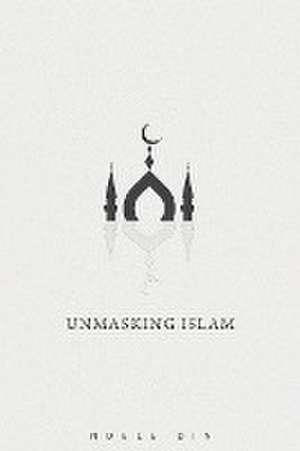 Unmasking Islam de Noble Din